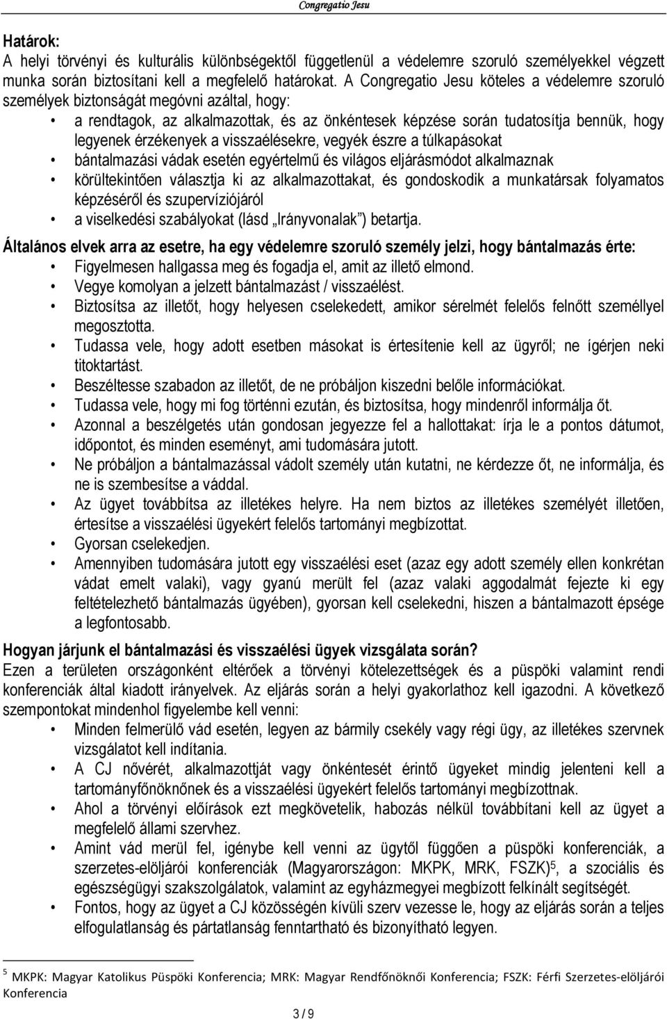 a visszaélésekre, vegyék észre a túlkapásokat bántalmazási vádak esetén egyértelmű és világos eljárásmódot alkalmaznak körültekintően választja ki az alkalmazottakat, és gondoskodik a munkatársak