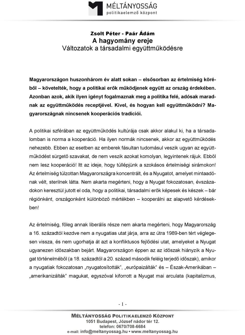 Magyarországnak nincsenek kooperációs tradíciói. A politikai szférában az együttműködés kultúrája csak akkor alakul ki, ha a társadalomban is norma a kooperáció.