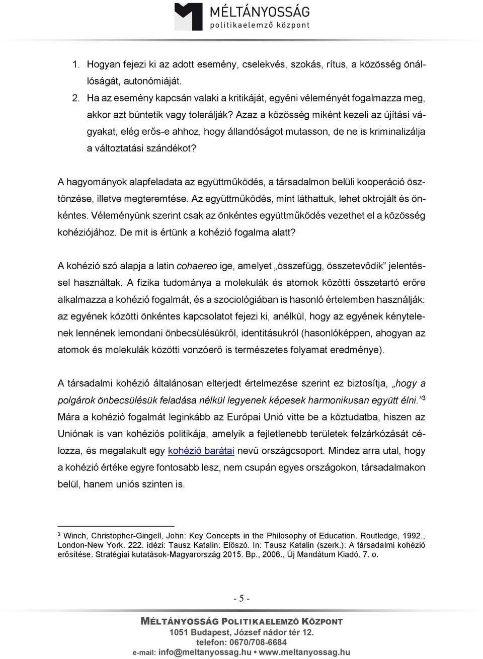 Azaz a közösség miként kezeli az újítási vágyakat, elég erős-e ahhoz, hogy állandóságot mutasson, de ne is kriminalizálja a változtatási szándékot?