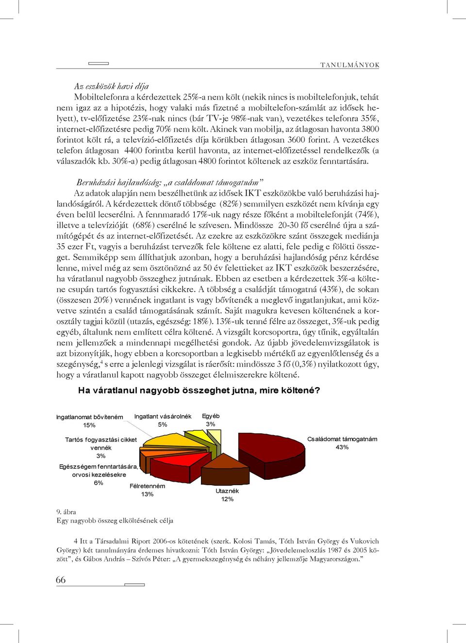 Akinek van mobilja, az átlagosan havonta 3800 forintot költ rá, a televízió-előfizetés díja körükben átlagosan 3600 forint.