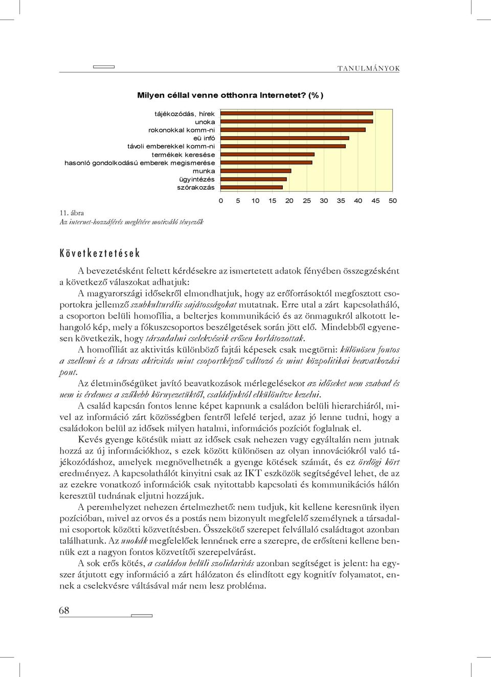 ábra Az internet-hozzáférés meglétére motiváló tényezők 0 5 10 15 20 25 30 35 40 45 50 Következtetések A bevezetésként feltett kérdésekre az ismertetett adatok fényében összegzésként a következő