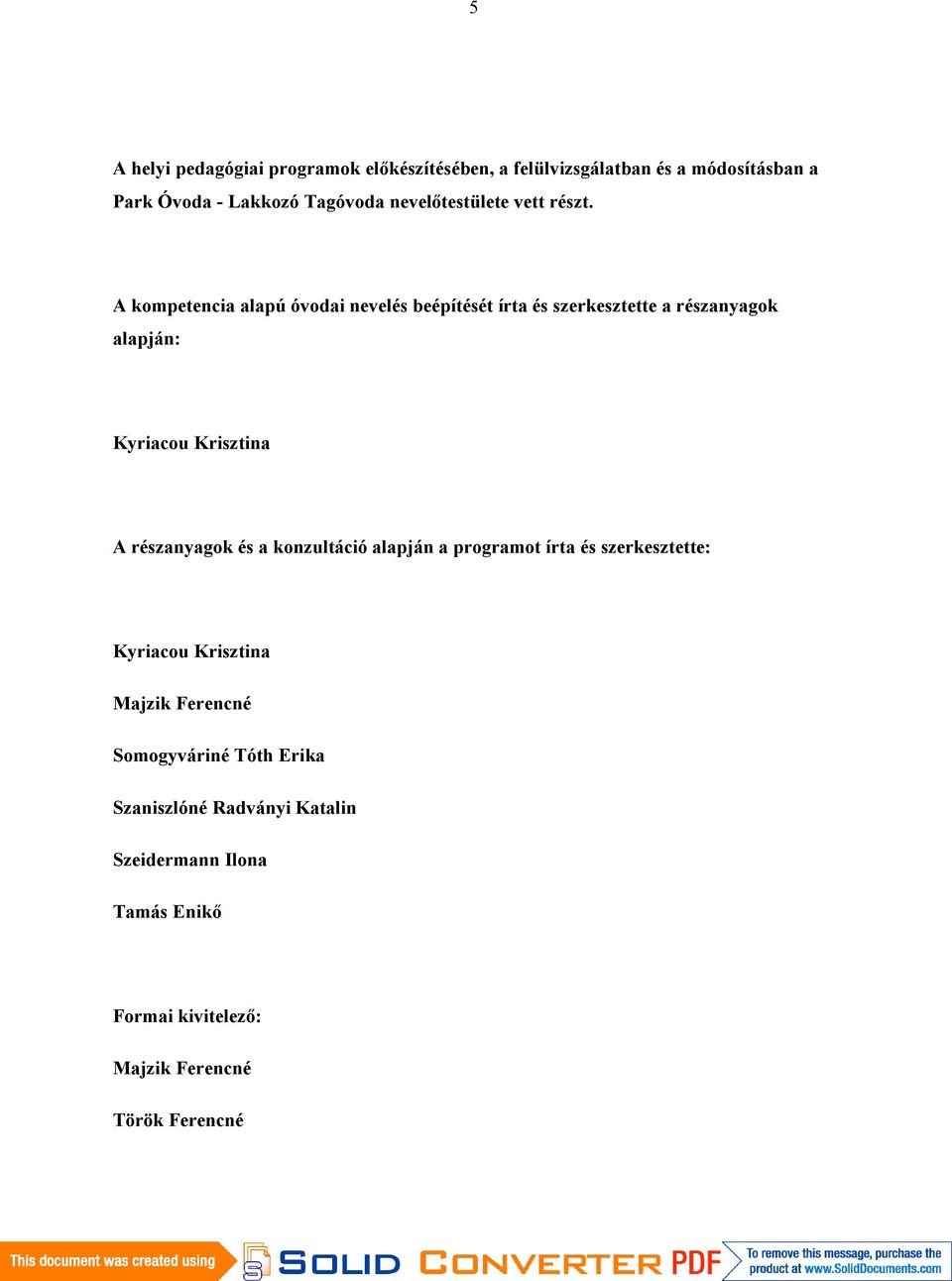 A kompetencia alapú óvodai nevelés beépítését írta és szerkesztette a részanyagok alapján: Kyriacou Krisztina A részanyagok