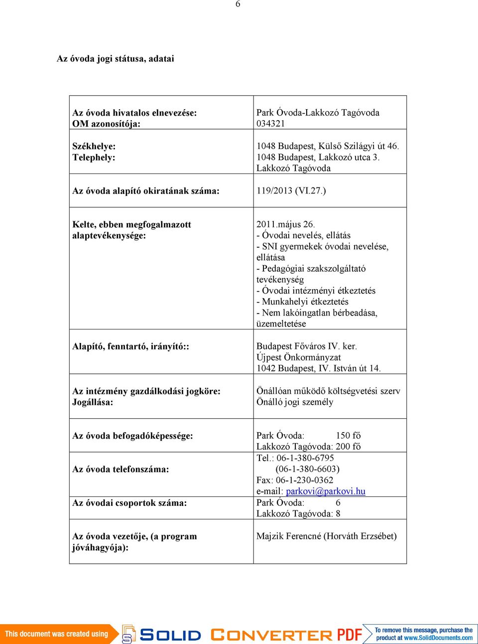 ) Kelte, ebben megfogalmazott alaptevékenysége: Alapító, fenntartó, irányító:: Az intézmény gazdálkodási jogköre: Jogállása: 2011.május 26.