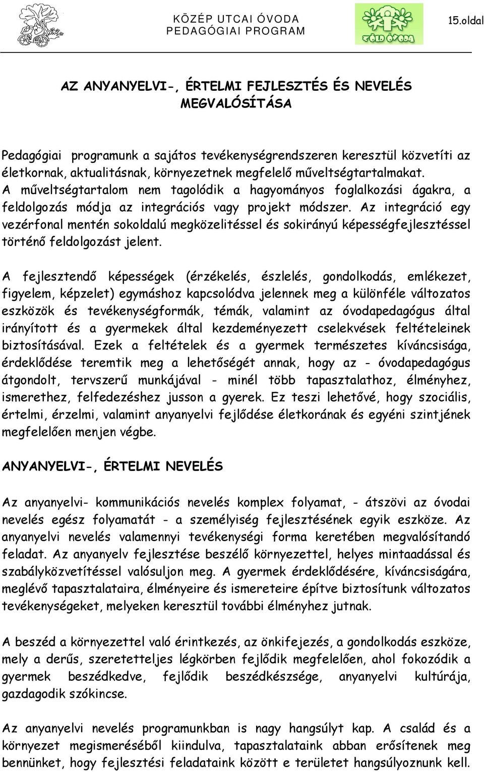 Az integráció egy vezérfonal mentén sokoldalú megközelitéssel és sokirányú képességfejlesztéssel történő feldolgozást jelent.