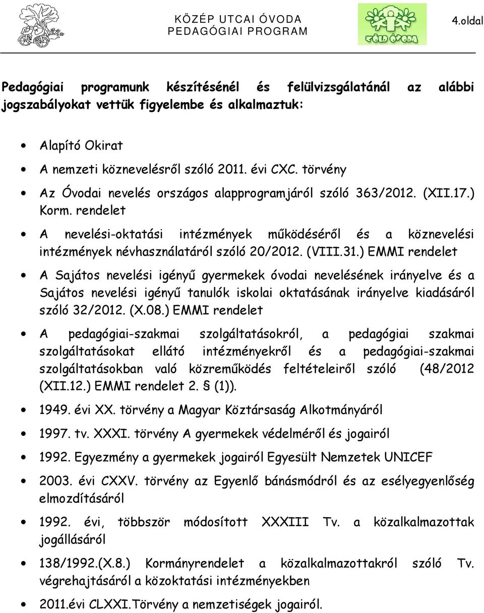 (VIII.31.) EMMI rendelet A Sajátos nevelési igényű gyermekek óvodai nevelésének irányelve és a Sajátos nevelési igényű tanulók iskolai oktatásának irányelve kiadásáról szóló 32/2012. (X.08.