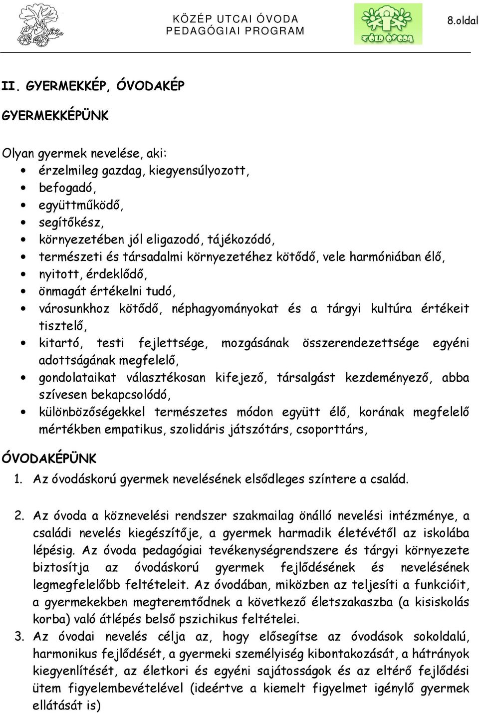 társadalmi környezetéhez kötődő, vele harmóniában élő, nyitott, érdeklődő, önmagát értékelni tudó, városunkhoz kötődő, néphagyományokat és a tárgyi kultúra értékeit tisztelő, kitartó, testi