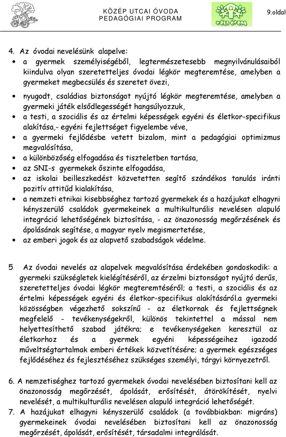 övezi, nyugodt, családias biztonságot nyújtó légkör megteremtése, amelyben a gyermeki játék elsődlegességét hangsúlyozzuk, a testi, a szociális és az értelmi képességek egyéni és életkor-specifikus