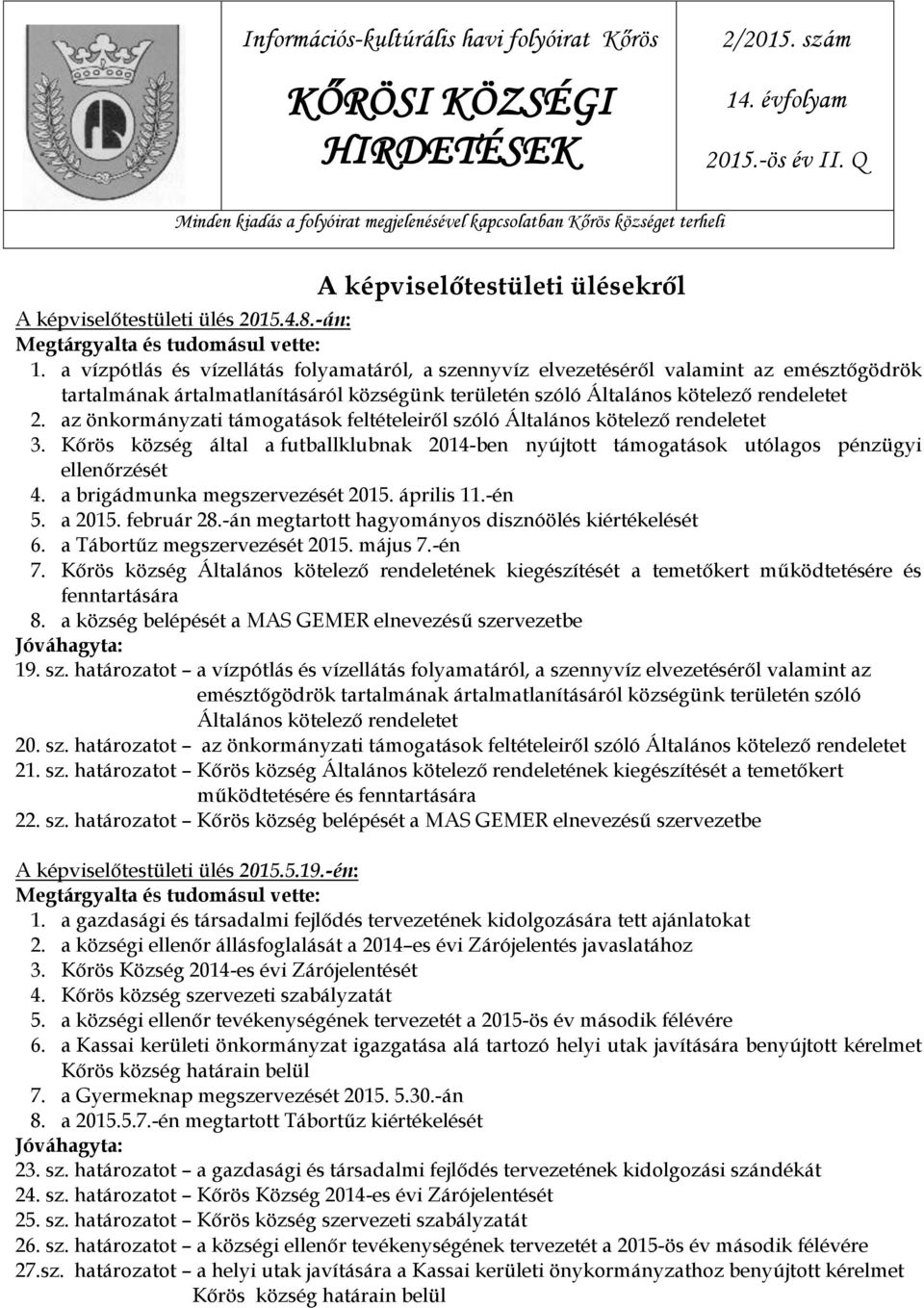 a vízpótlás és vízellátás folyamatáról, a szennyvíz elvezetéséről valamint az emésztőgödrök tartalmának ártalmatlanításáról községünk területén szóló Általános kötelező rendeletet 2.