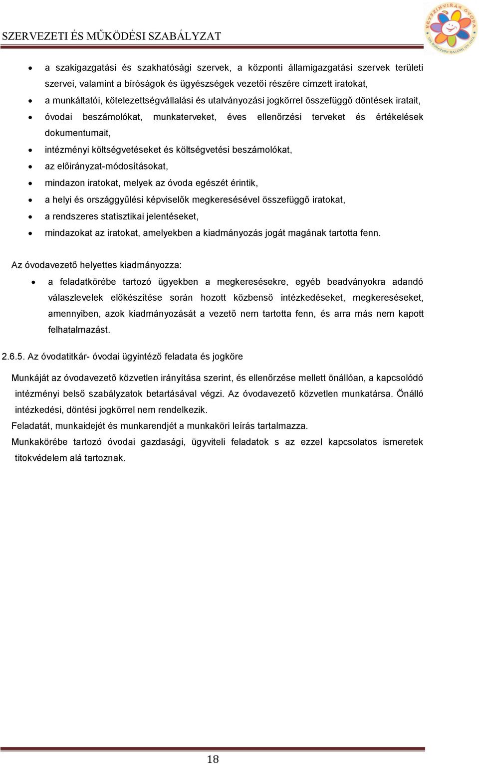 és költségvetési beszámolókat, az előirányzat-módosításokat, mindazon iratokat, melyek az óvoda egészét érintik, a helyi és országgyűlési képviselők megkeresésével összefüggő iratokat, a rendszeres