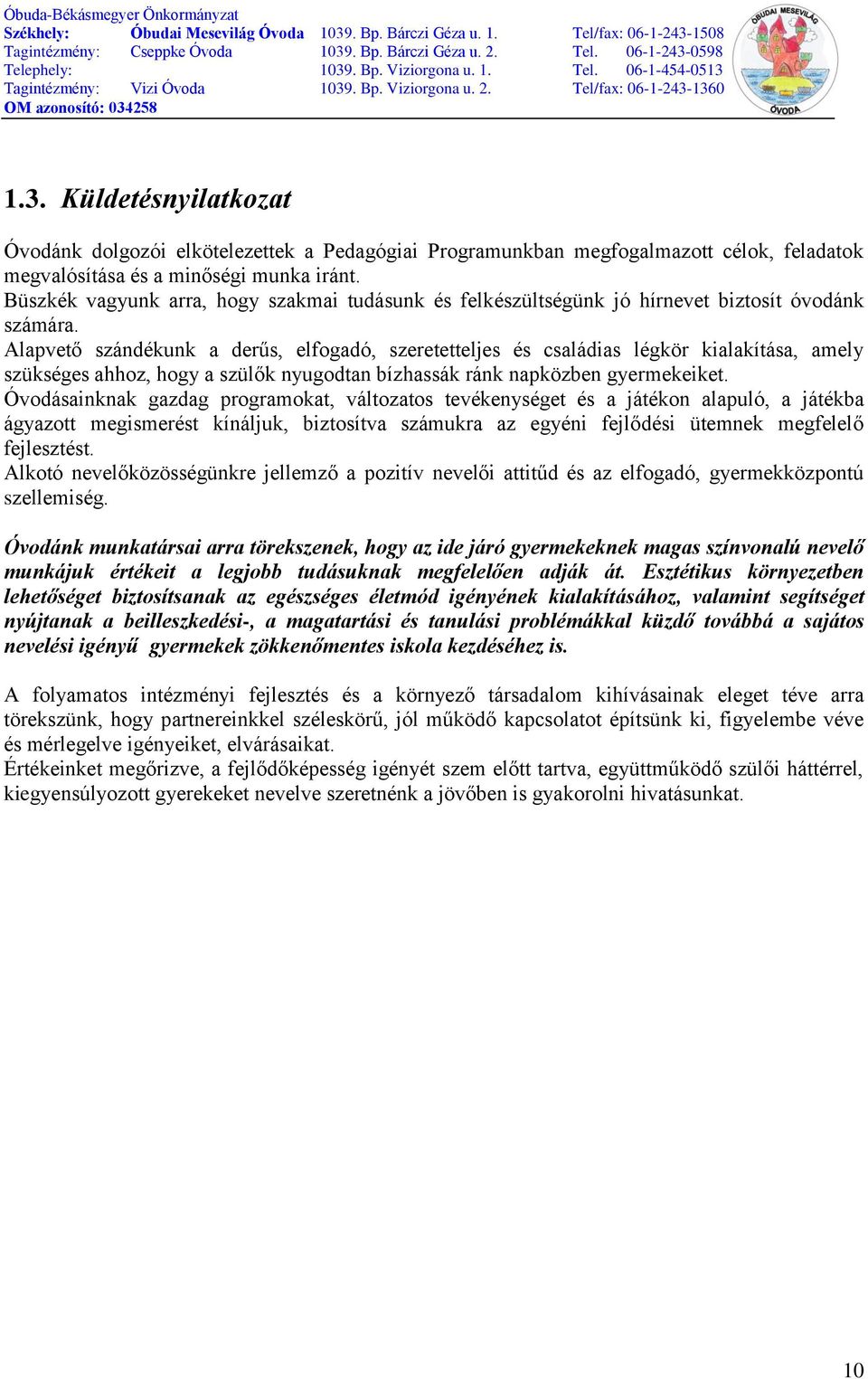 Alapvető szándékunk a derűs, elfogadó, szeretetteljes és családias légkör kialakítása, amely szükséges ahhoz, hogy a szülők nyugodtan bízhassák ránk napközben gyermekeiket.