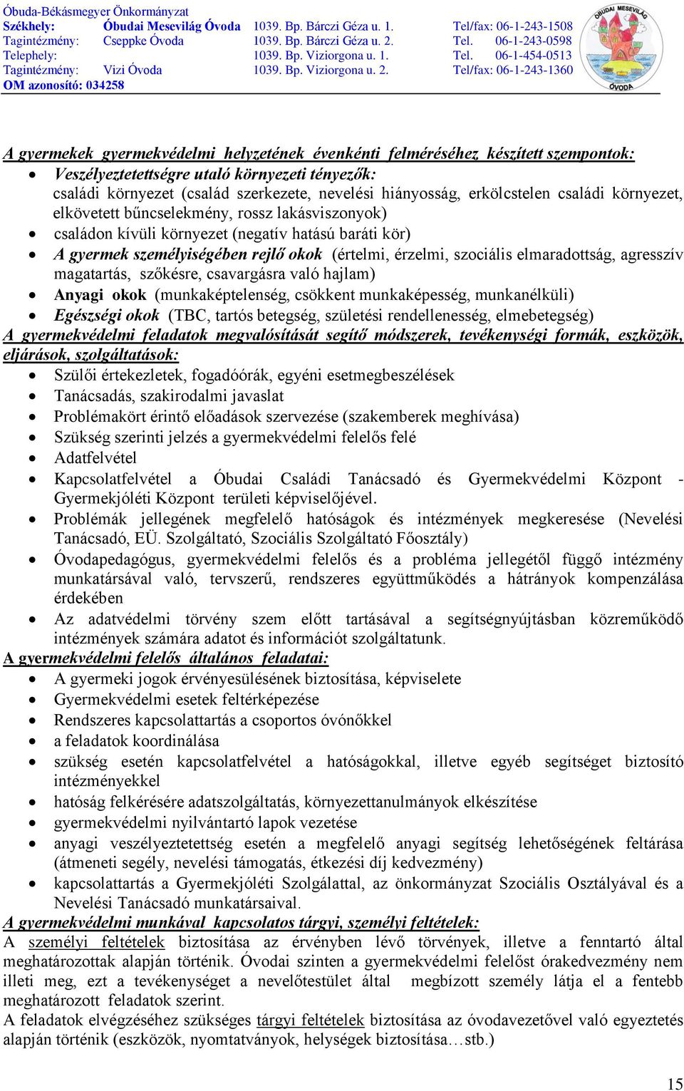 elmaradottság, agresszív magatartás, szőkésre, csavargásra való hajlam) Anyagi okok (munkaképtelenség, csökkent munkaképesség, munkanélküli) Egészségi okok (TBC, tartós betegség, születési