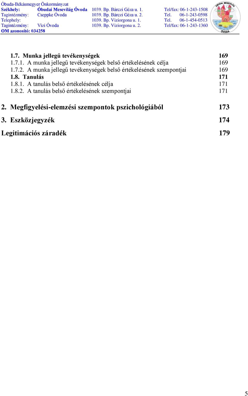 9 1.8. Tanulás 171 1.8.1. A tanulás belső értékelésének célja 171 1.8.2.