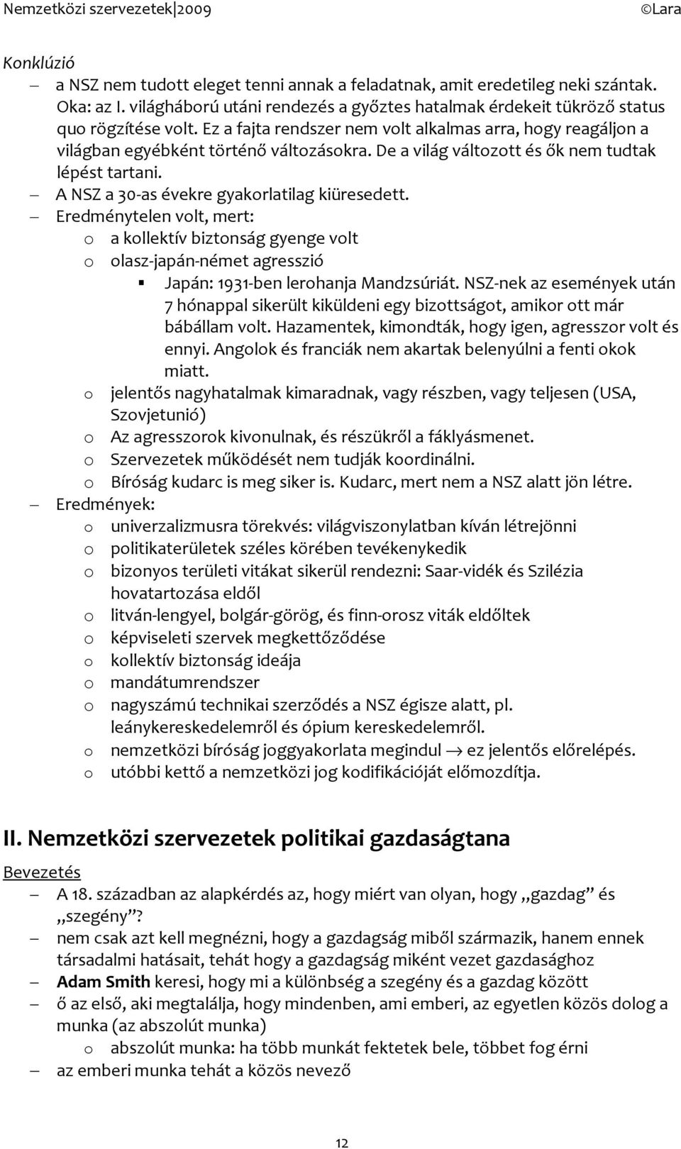 Eredménytelen vlt, mert: a kllektív biztnság gyenge vlt lasz-japán-német agresszió Japán: 1931-ben lerhanja Mandzsúriát.