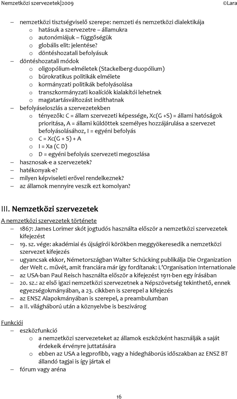 magatartásváltzást indíthatnak beflyáselszlás a szervezetekben tényezők: C = állam szervezeti képessége, Xc(G +S) = állami hatóságk priritása, A = állami küldöttek személyes hzzájárulása a szervezet