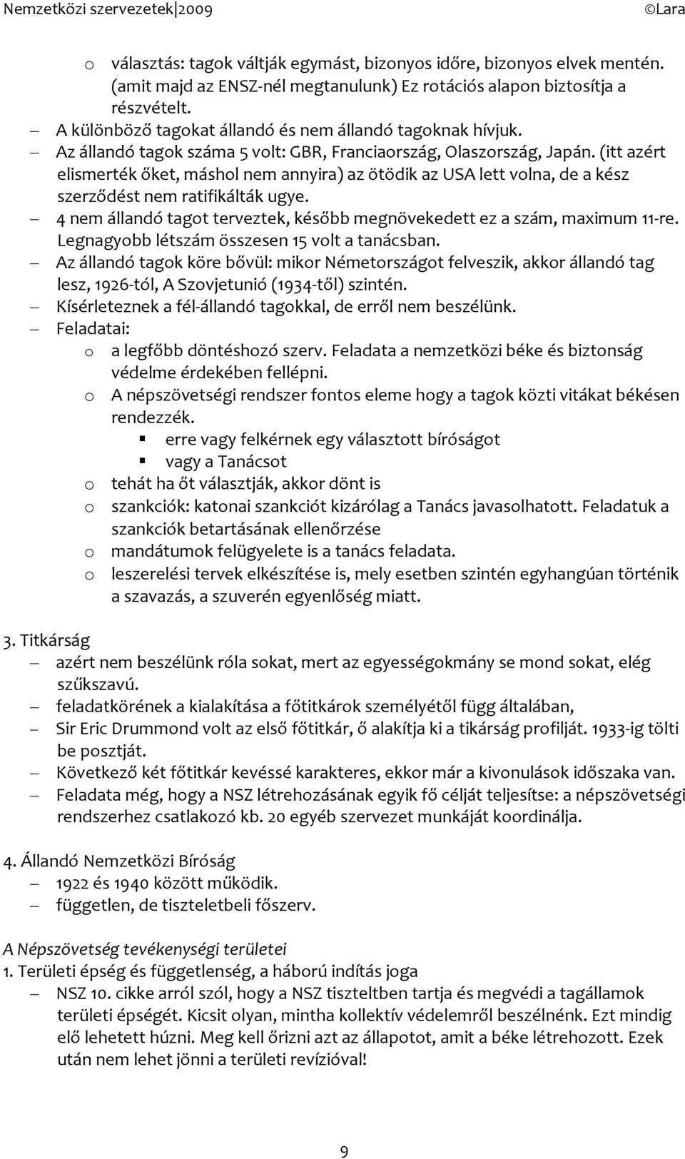 (itt azért elismerték őket, máshl nem annyira) az ötödik az USA lett vlna, de a kész szerződést nem ratifikálták ugye. 4 nem állandó tagt terveztek, később megnövekedett ez a szám, maximum 11-re.