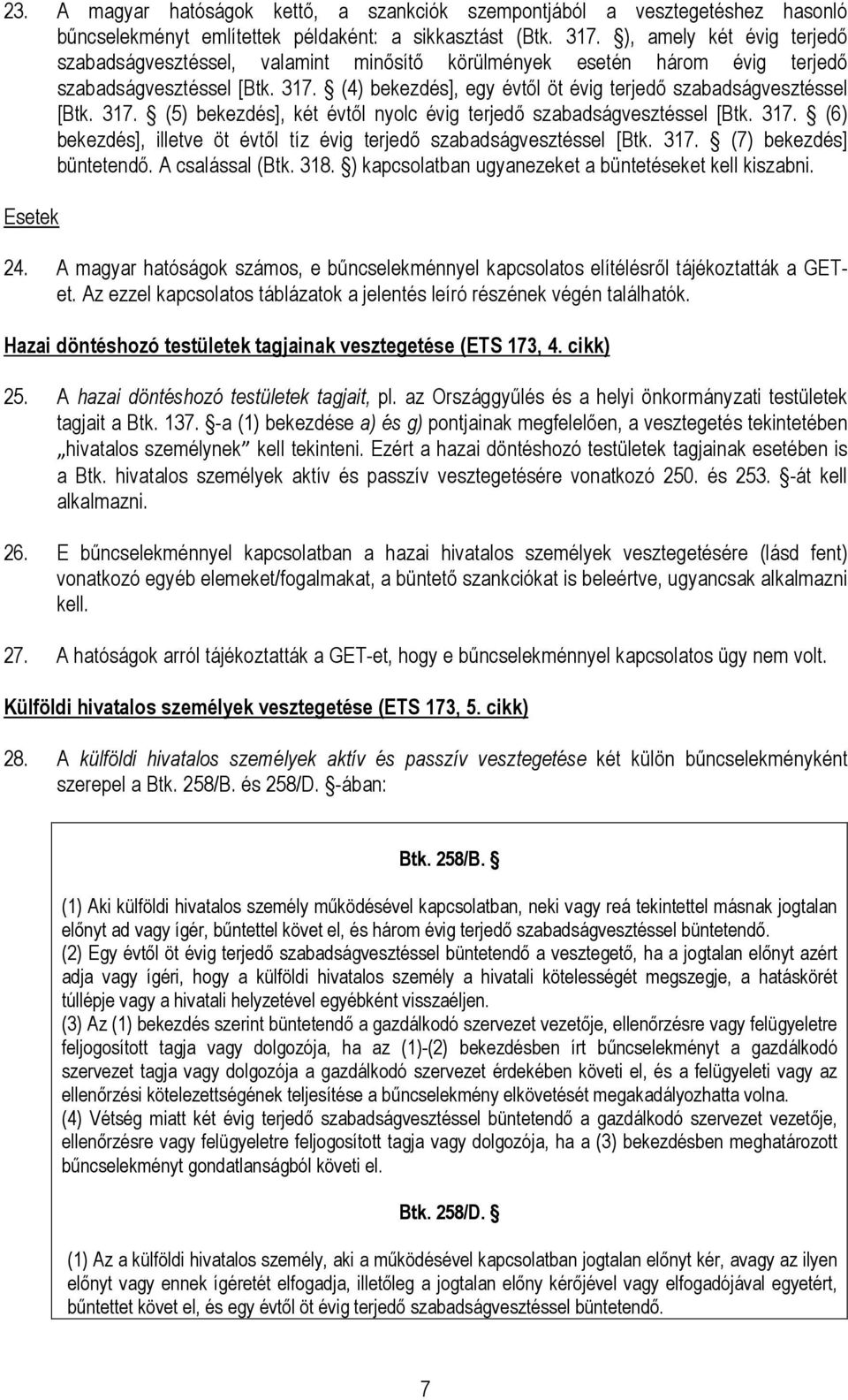 317. (5) bekezdés], két évtıl nyolc évig terjedı szabadságvesztéssel [Btk. 317. (6) bekezdés], illetve öt évtıl tíz évig terjedı szabadságvesztéssel [Btk. 317. (7) bekezdés] büntetendı.