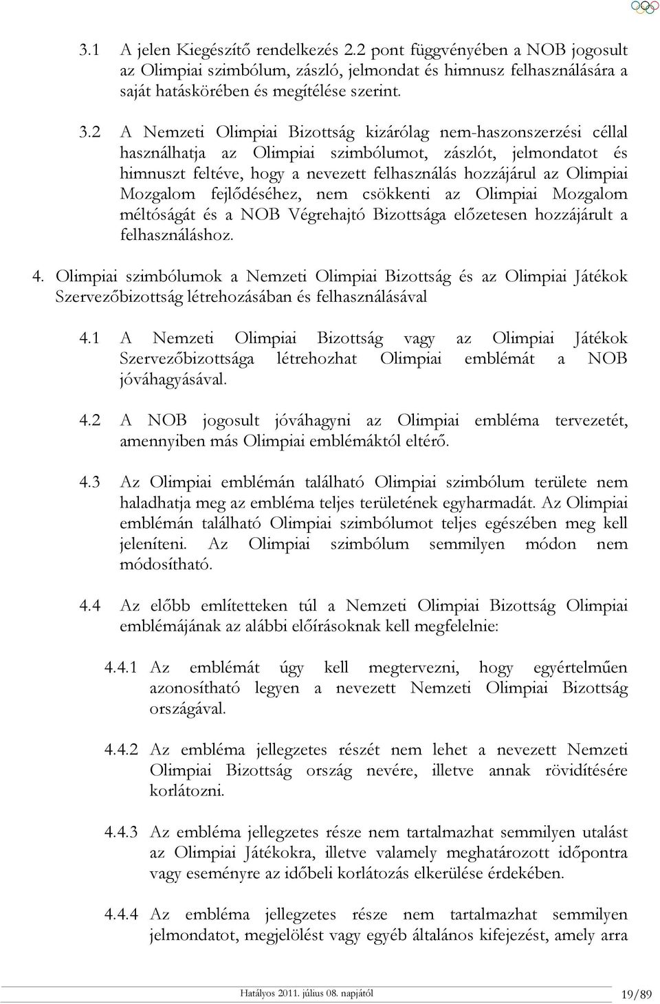 Mozgalom fejlődéséhez, nem csökkenti az Olimpiai Mozgalom méltóságát és a NOB Végrehajtó Bizottsága előzetesen hozzájárult a felhasználáshoz. 4.