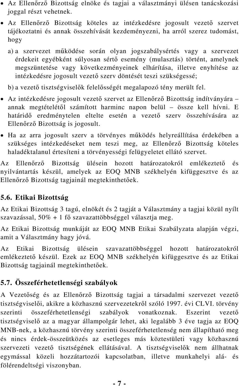 jogszabálysértés vagy a szervezet érdekeit egyébként súlyosan sértő esemény (mulasztás) történt, amelynek megszüntetése vagy következményeinek elhárítása, illetve enyhítése az intézkedésre jogosult