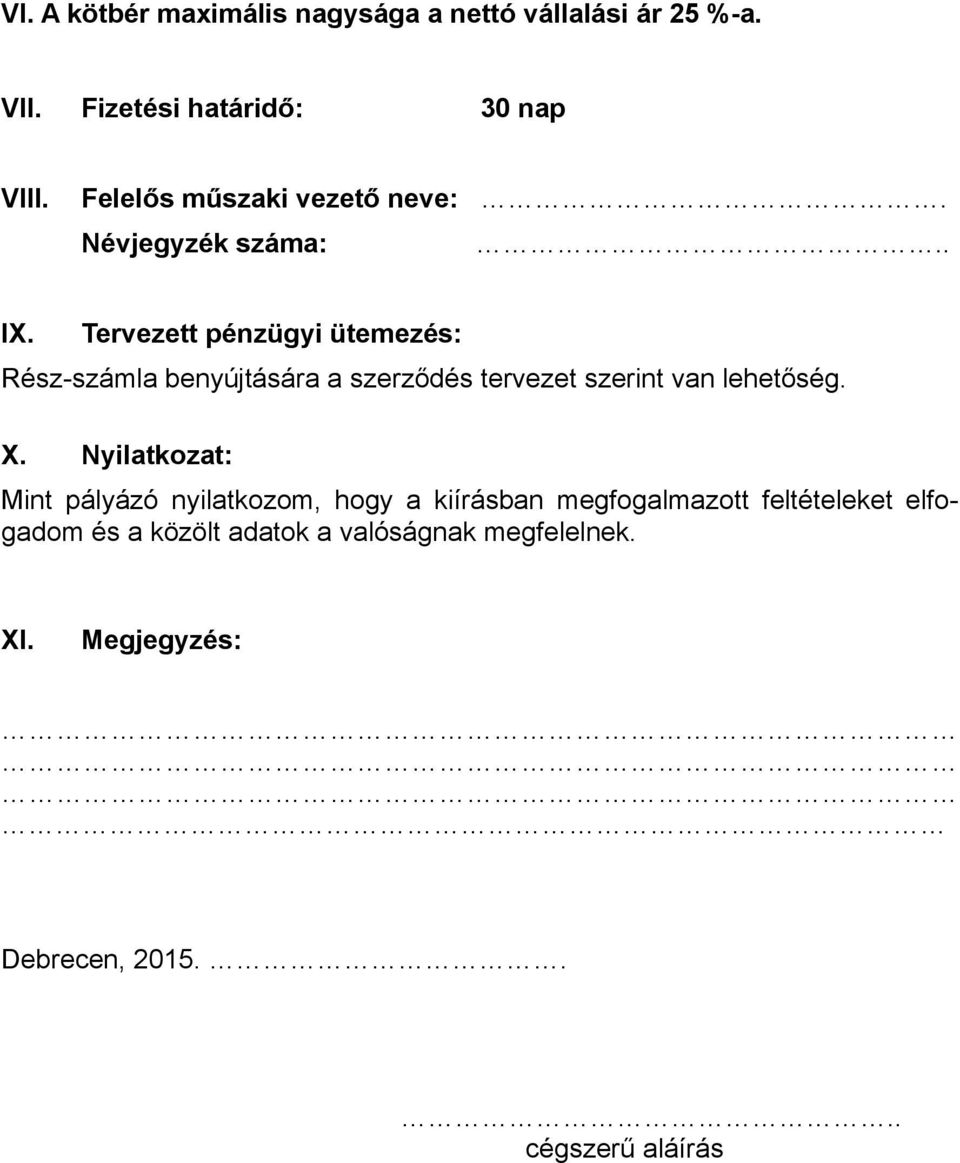 Tervezett pénzügyi ütemezés: Rész-számla benyújtására a szerződés tervezet szerint van lehetőség. X.