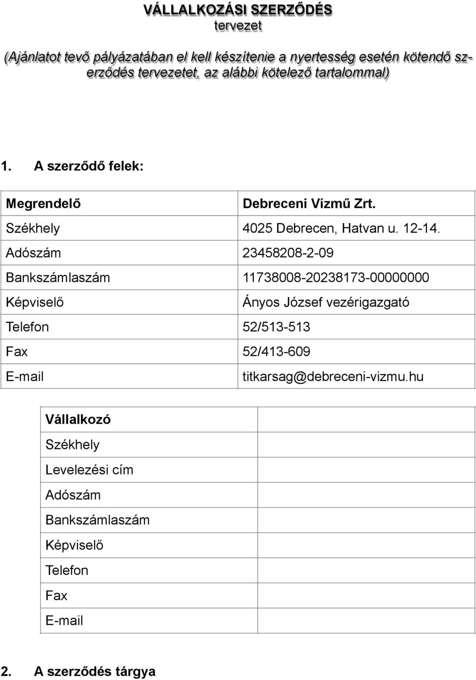 Adószám 23458208-2-09 Bankszámlaszám 11738008-20238173-00000000 Képviselő Ányos József vezérigazgató Telefon 52/513-513 Fax