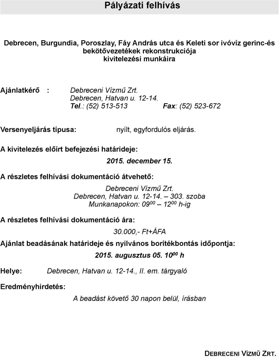 A részletes felhívási dokumentáció átvehető: A részletes felhívási dokumentáció ára: Debreceni Vízmű Zrt. Debrecen, Hatvan u. 12-14. 303. szoba Munkanapokon: 09 00 12 00 h-ig 30.