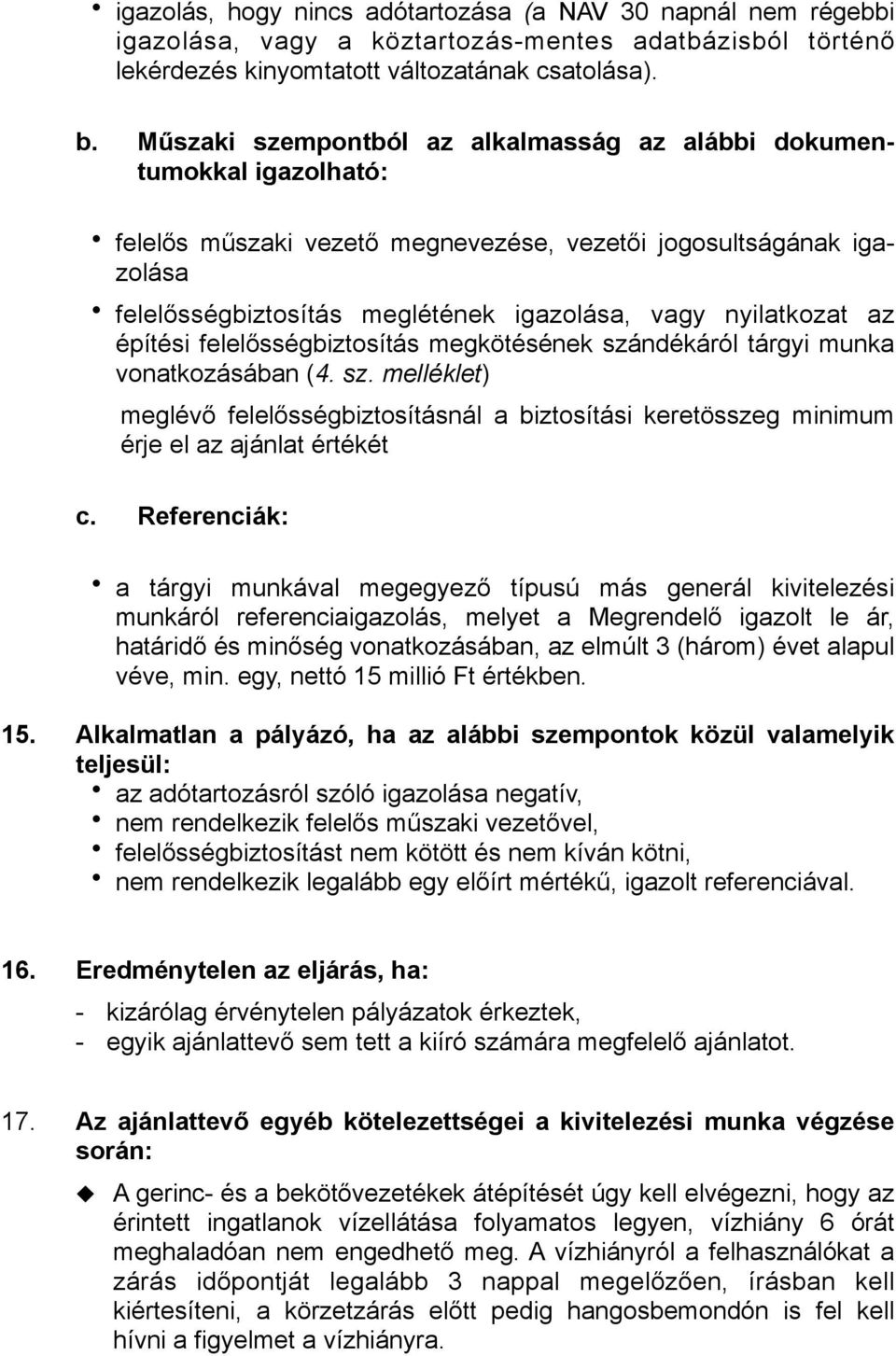 nyilatkozat az építési felelősségbiztosítás megkötésének szándékáról tárgyi munka vonatkozásában (4. sz. melléklet) meglévő felelősségbiztosításnál a biztosítási keretösszeg minimum érje el az ajánlat értékét c.