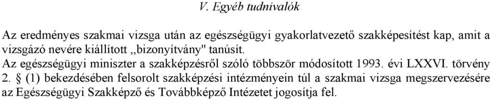 Az egészségügyi miniszter a szakképzésről szóló többször módosított 1993. évi LXXVI. törvény 2.