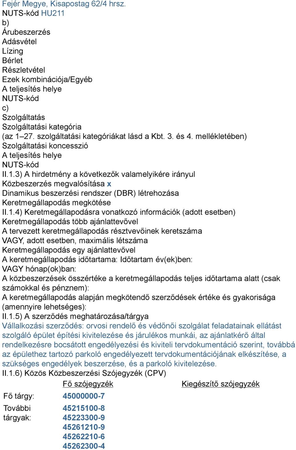 szolgáltatási kategóriákat lásd a Kbt. 3. és 4. mellékletében) Szolgáltatási koncesszió A teljesítés helye NUTS-kód II.1.