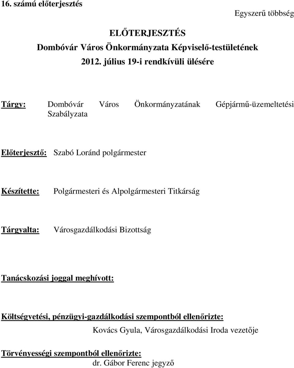 polgármester Készítette: Polgármesteri és Alpolgármesteri Titkárság Tárgyalta: Városgazdálkodási Bizottság Tanácskozási joggal meghívott: