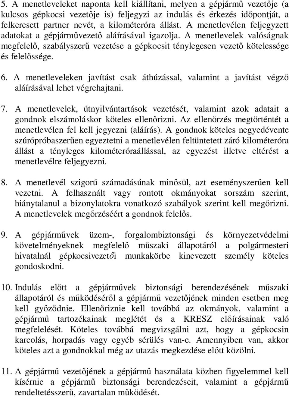 A menetleveleken javítást csak áthúzással, valamint a javítást végző aláírásával lehet végrehajtani. 7.