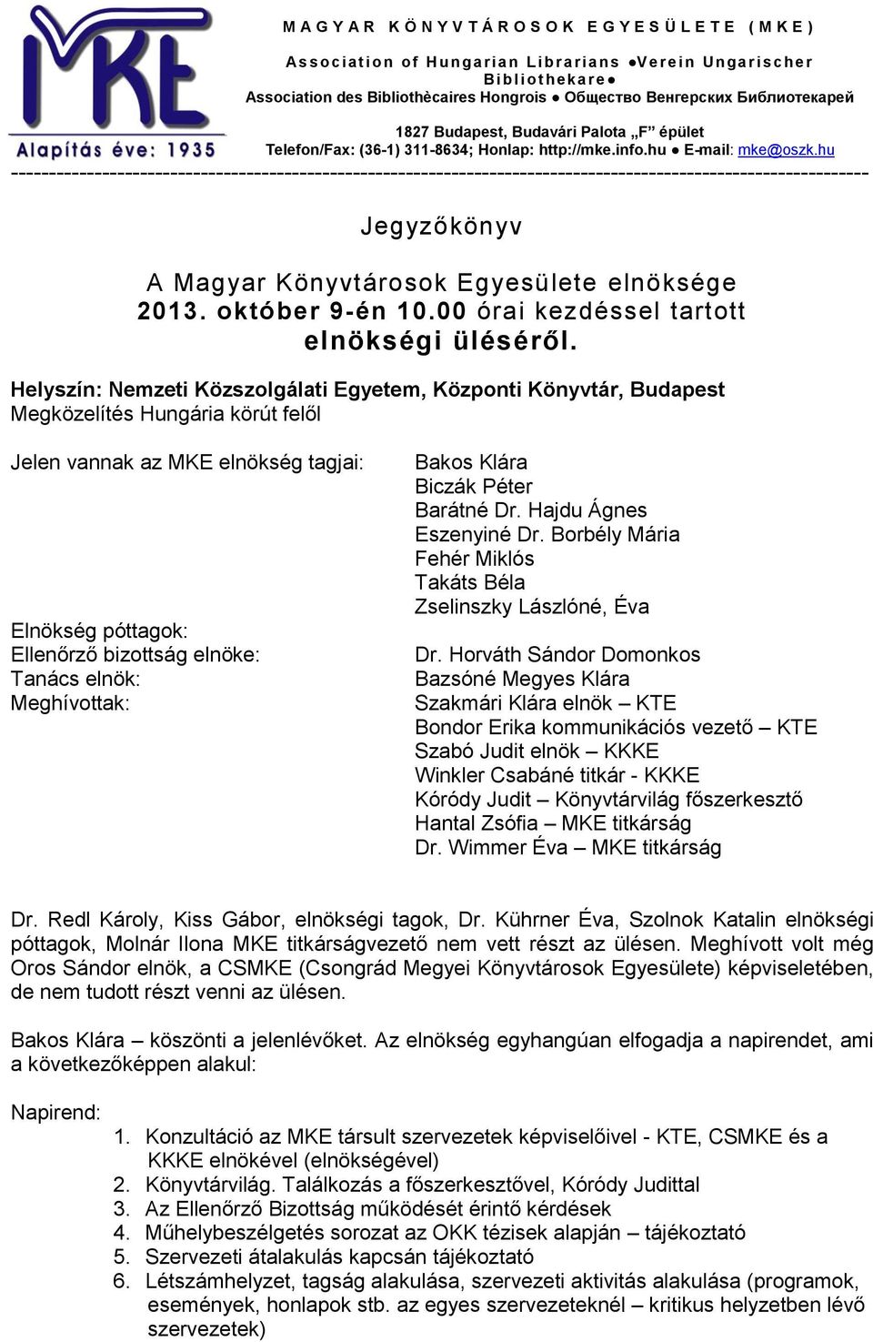 hu ----------------------------------------------------------------------------------------------------------------- Jegyzőkönyv A Magyar Könyvtárosok Egyesülete elnöksége 2013. október 9-én 10.