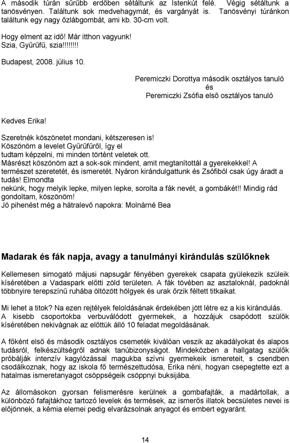 Peremiczki Dorottya második osztályos tanuló és Peremiczki Zsófia első osztályos tanuló Kedves Erika! Szeretnék köszönetet mondani, kétszeresen is!