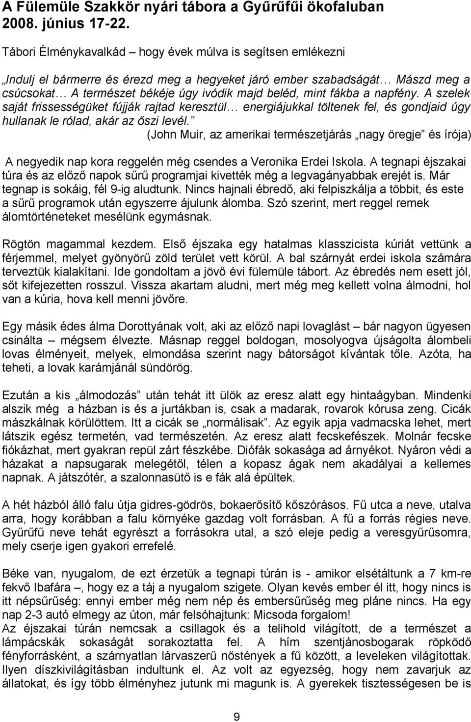 fákba a napfény. A szelek saját frissességüket fújják rajtad keresztül energiájukkal töltenek fel, és gondjaid úgy hullanak le rólad, akár az őszi levél.