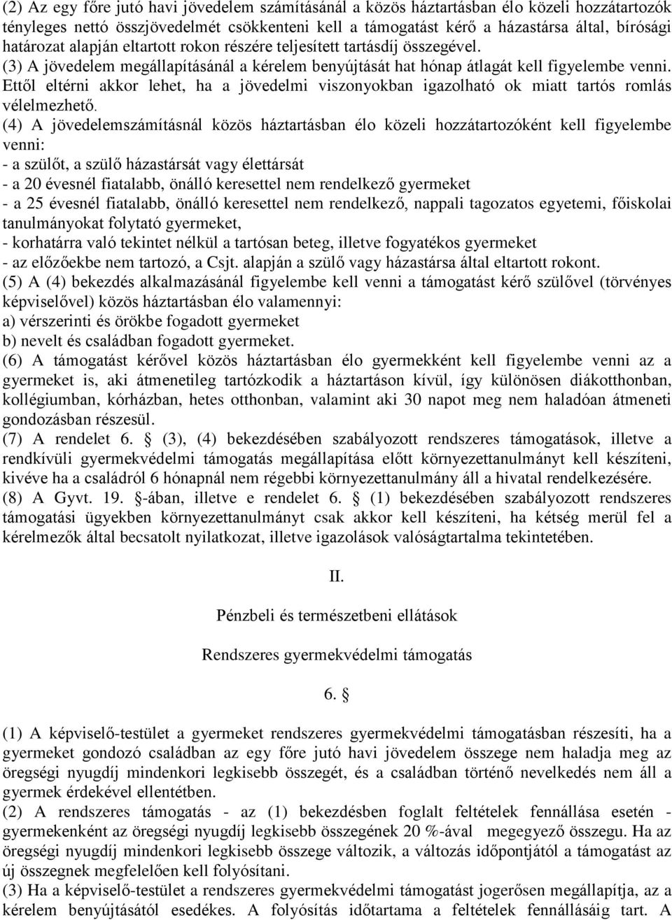 Ettől eltérni akkor lehet, ha a jövedelmi viszonyokban igazolható ok miatt tartós romlás vélelmezhető.