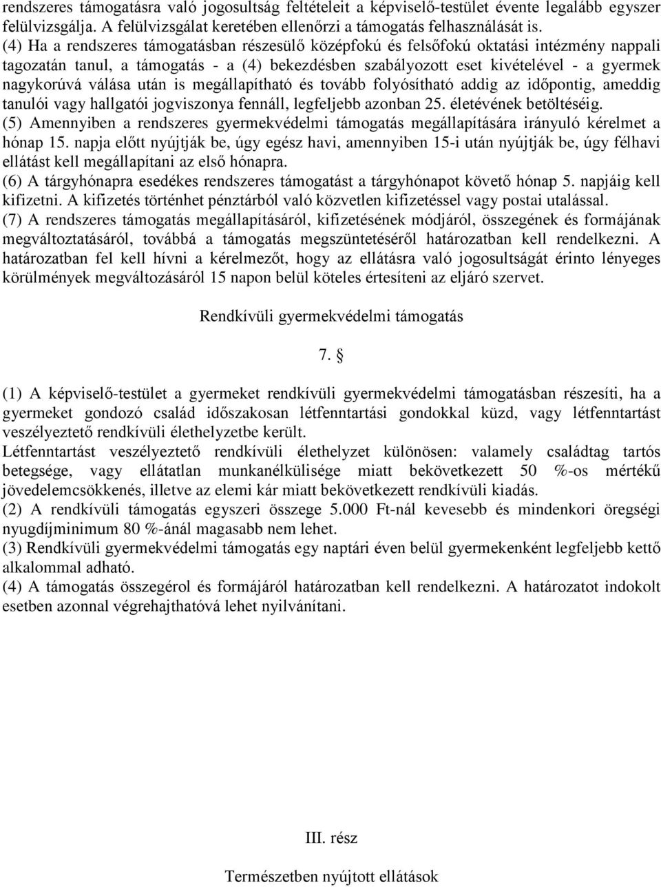 válása után is megállapítható és tovább folyósítható addig az időpontig, ameddig tanulói vagy hallgatói jogviszonya fennáll, legfeljebb azonban 25. életévének betöltéséig.