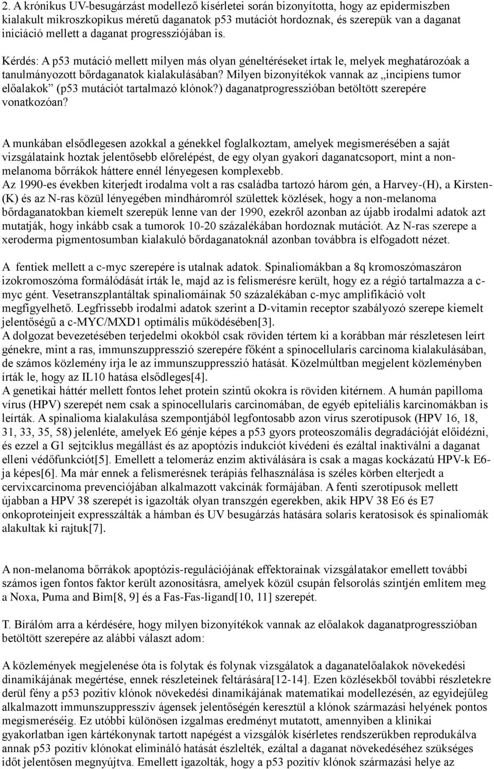 Milyen bizonyítékok vannak az incipiens tumor előalakok (p53 mutációt tartalmazó klónok?) daganatprogresszióban betöltött szerepére vonatkozóan?