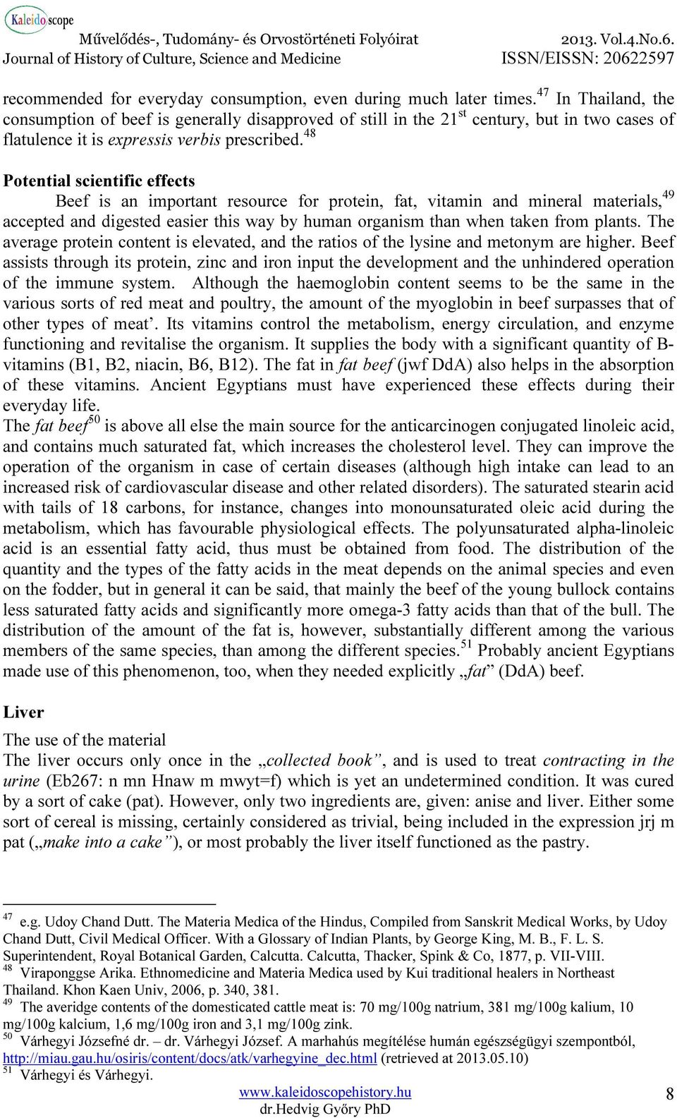 48 Potential scientific effects Beef is an important resource for protein, fat, vitamin and mineral materials, 49 accepted and digested easier this way by human organism than when taken from plants.