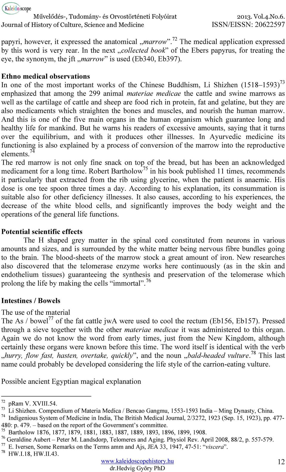 Ethno medical observations In one of the most important works of the Chinese Buddhism, Li Shizhen (1518 1593) 73 emphasized that among the 299 animal materiae medicae the cattle and swine marrows as