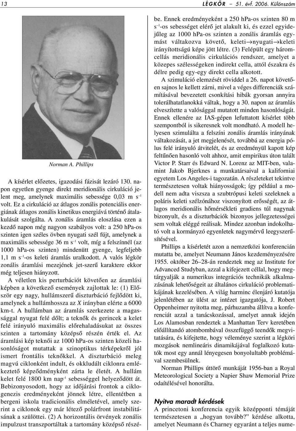 Ez a cirkuláció az átlagos zonális potenciális energiának átlagos zonális kinetikus energiává történô átalakulását szolgálta.