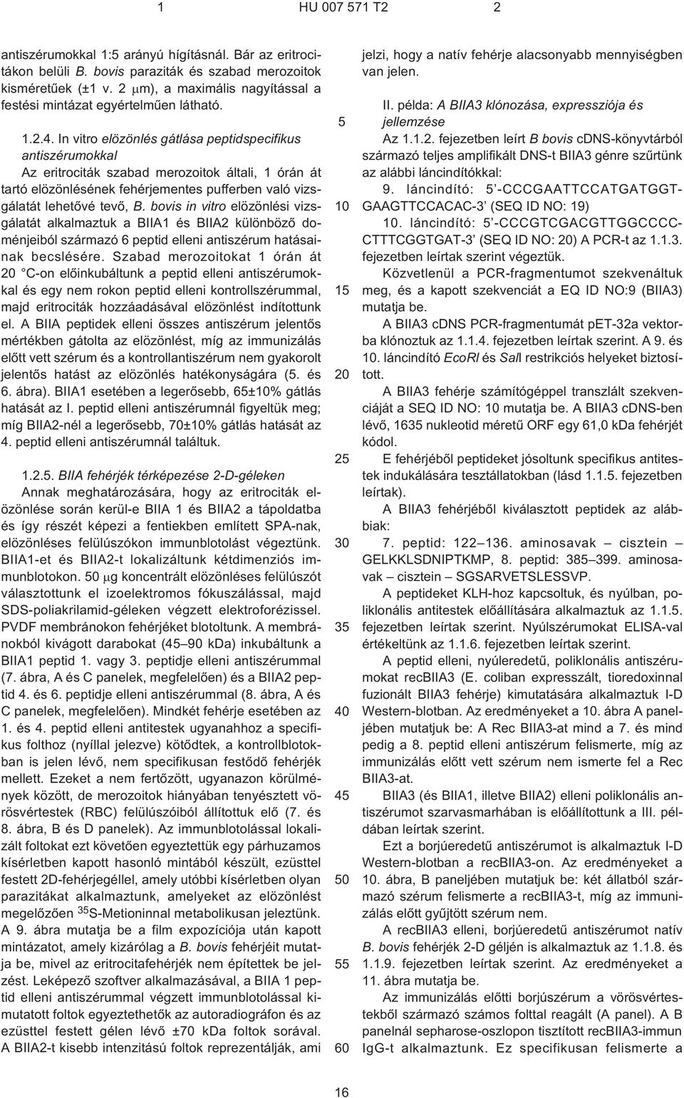 In vitro elözönlés gátlása peptidspecifikus antiszérumokkal Az eritrociták szabad merozoitok általi, 1 órán át tartó elözönlésének fehérjementes pufferben való vizsgálatát lehetõvé tevõ, B.