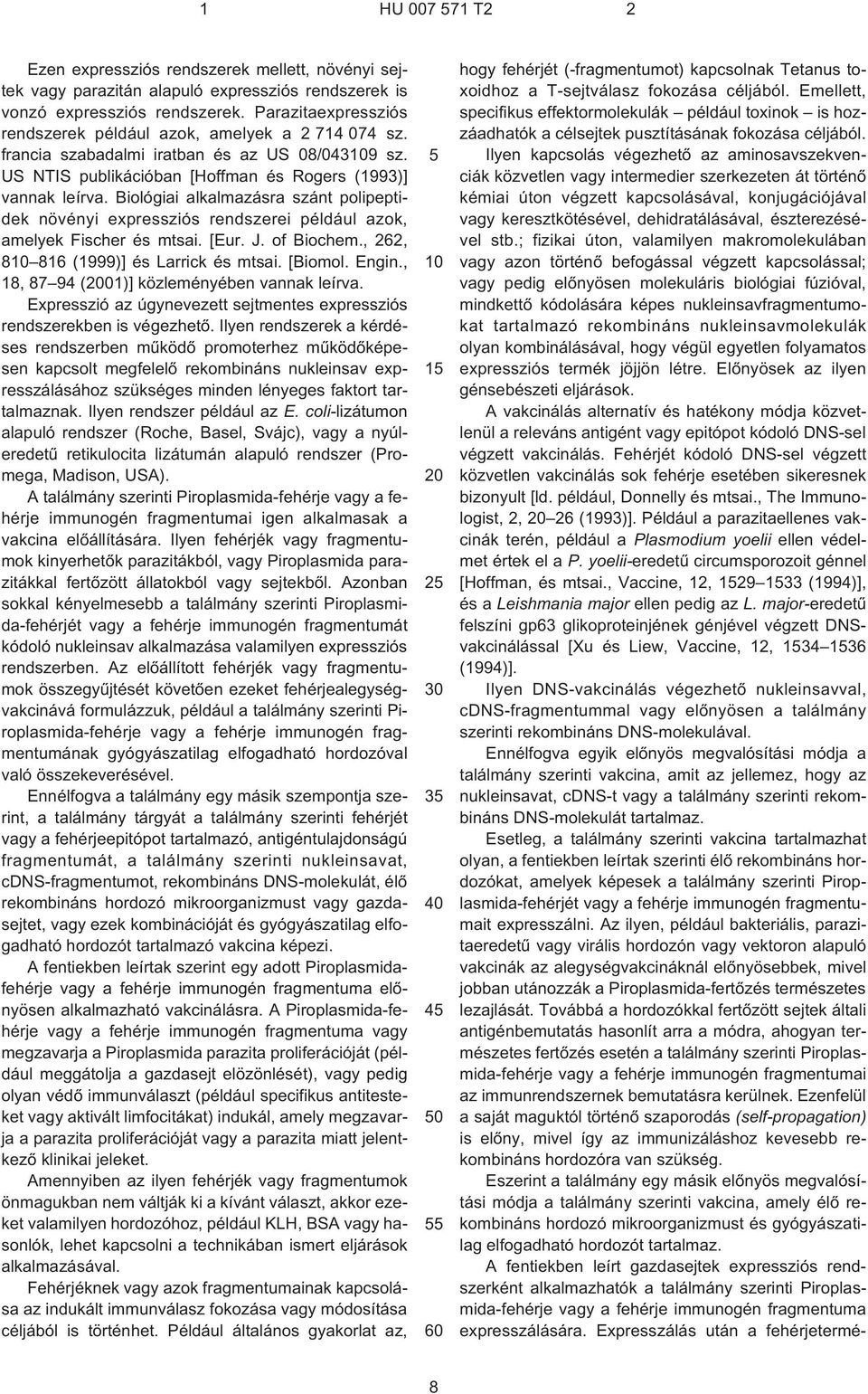 Biológiai alkalmazásra szánt polipeptidek növényi expressziós rendszerei például azok, amelyek Fischer és mtsai. [Eur. J. of Biochem., 262, 810 816 (1999)] és Larrick és mtsai. [Biomol. Engin.