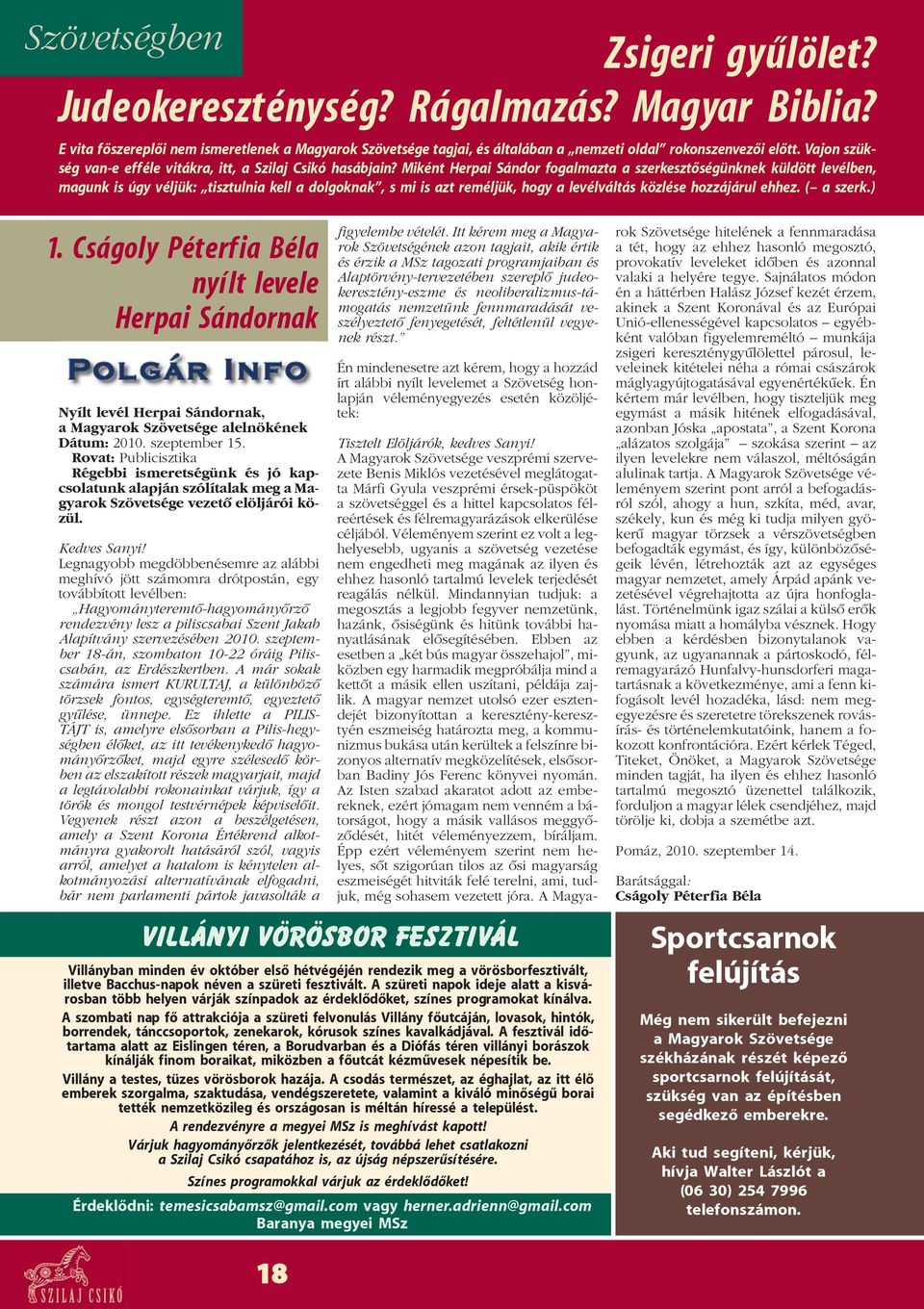 Miként Herpai Sándor fogalmazta a szerkesztõségünknek küldött levélben, magunk is úgy véljük: tisztulnia kell a dolgoknak, s mi is azt reméljük, hogy a levélváltás közlése hozzájárul ehhez. ( a szerk.