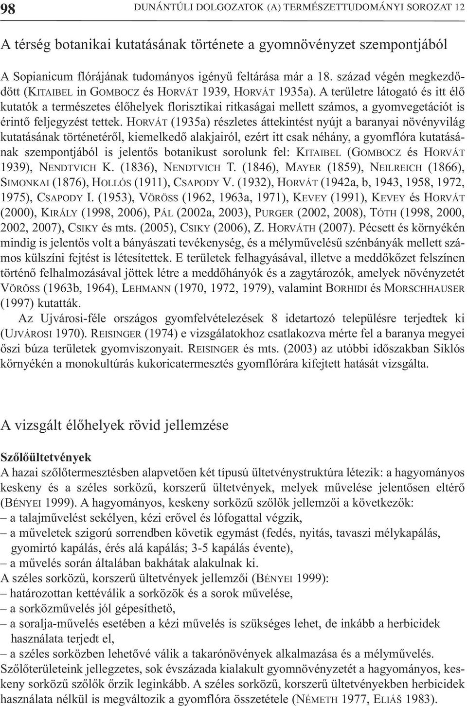 A területre látogató és itt élő kutatók a természetes élőhelyek florisztikai ritkaságai mellett számos, a gyomvegetációt is érintő feljegyzést tettek.