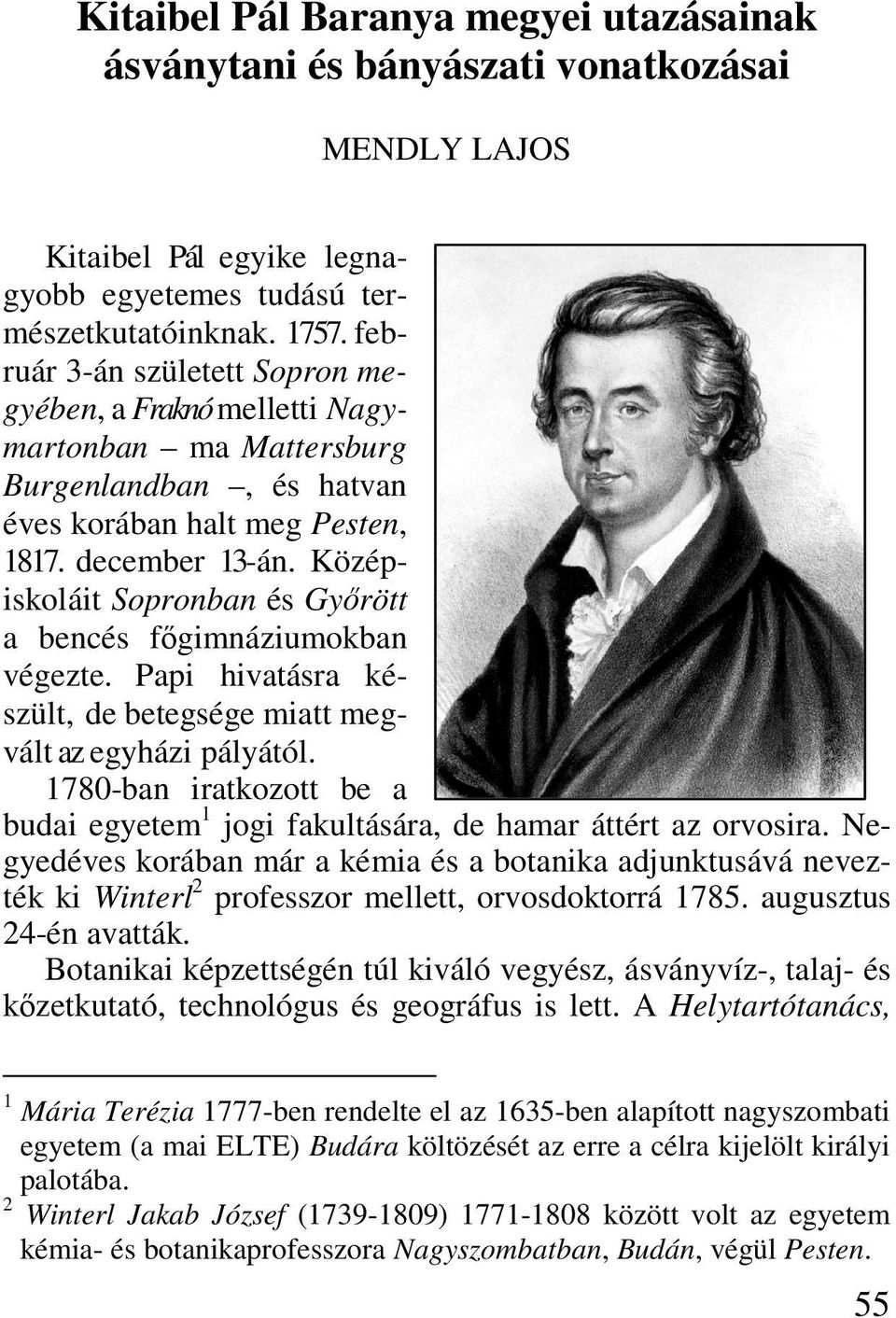 Középiskoláit Sopronban és Győrött a bencés főgimnáziumokban végezte. Papi hivatásra készült, de betegsége miatt megvált az egyházi pályától.