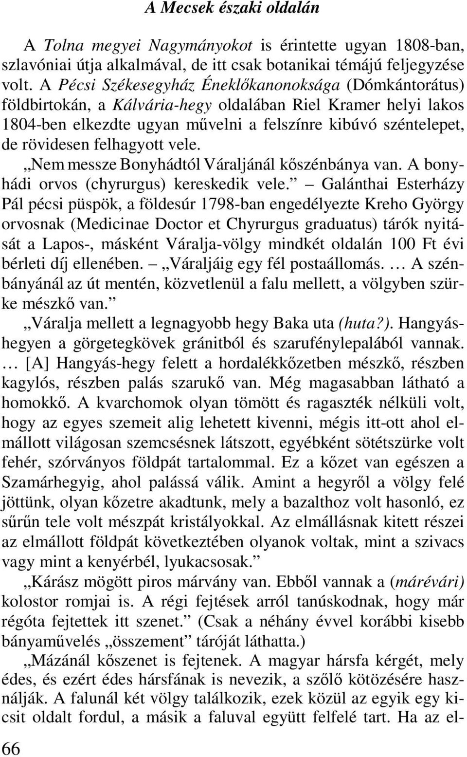 felhagyott vele. Nem messze Bonyhádtól Váraljánál kőszénbánya van. A bonyhádi orvos (chyrurgus) kereskedik vele.