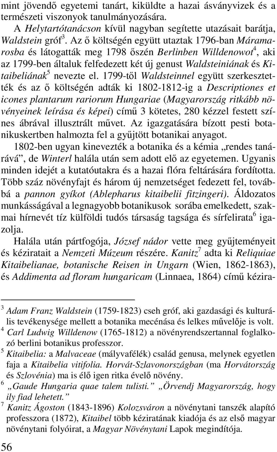 1799-től Waldsteinnel együtt szerkesztették és az ő költségén adták ki 1802-1812-ig a Descriptiones et icones plantarum rariorum Hungariae (Magyarország ritkább növényeinek leírása és képei) című 3