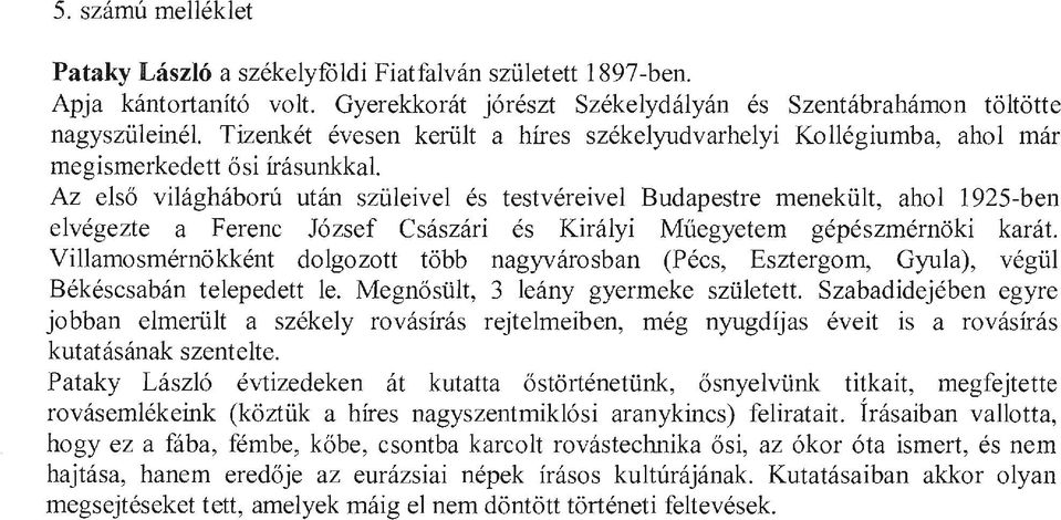 Az első világháború után szüleivel és testvéreivel Budapestre menekült, ahol 1925-ben elvégezte a Ferenc József Császári és Királyi Műegyetem gépészmérnöki karát.