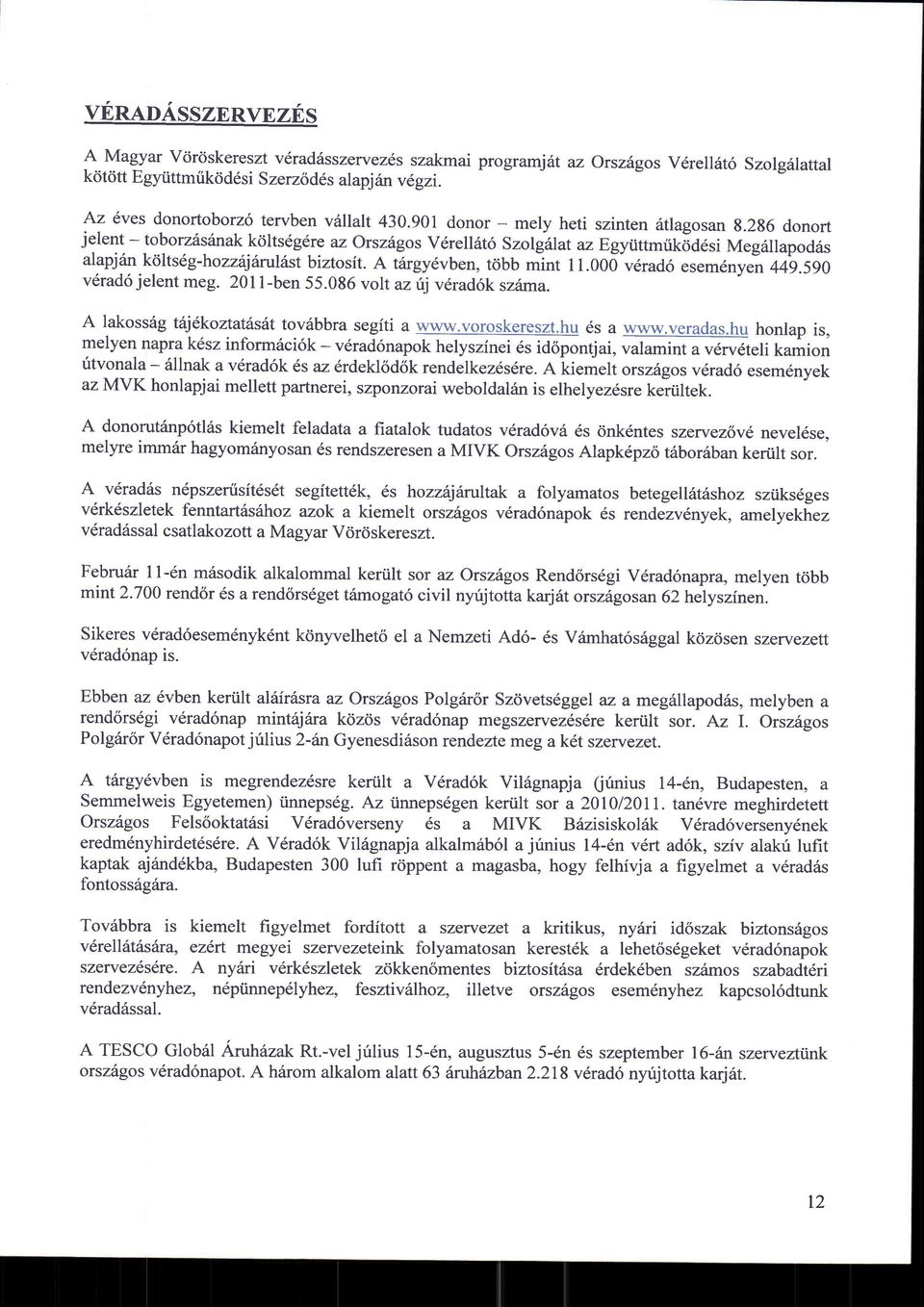 256 donort jelent - toborz6siinak kdltsdgdre az Orszdgos V6rell6t6 Szolgrilat azegyittmritciaesi Meg6llapod6s alapjitn k<ilts6g-hozzilfurulfust biztosit. A t6rgy6vben, tdbb mint 11.