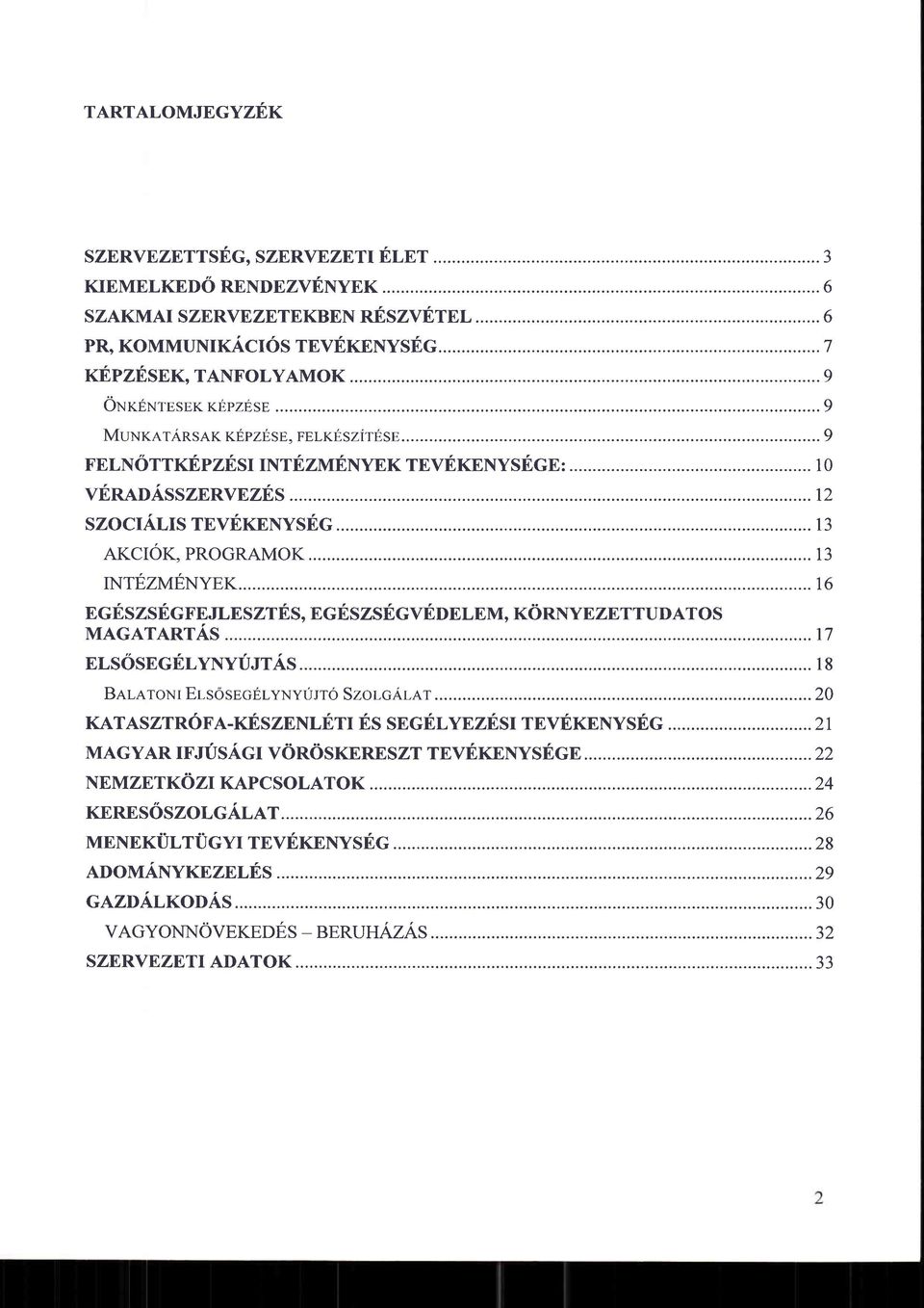 ..... 16 EGESZSEGFEJLES ZTES, EGESZSEGVEDELEM, KORNYEZETTUDATOS MAGATARTAS...r7 ELSOsEGELyNyuJrAs...... 18 BelaroNr Er-s6spcu-yxyurro Szor-cA1er......20 KATASZTROFA-KESZENLETI ES SEGELYEZESI TEVEKENYSEG.