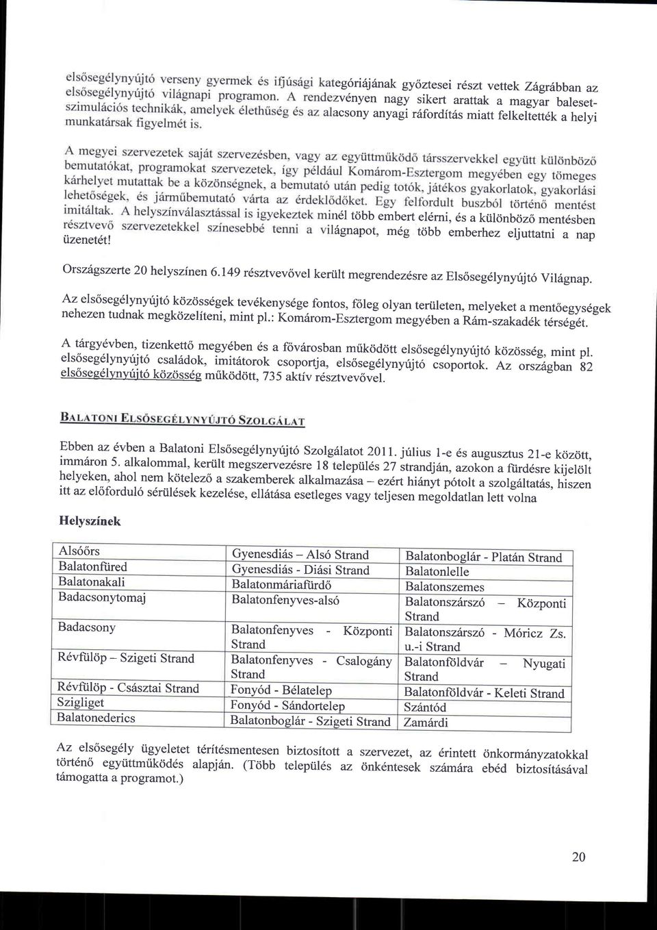 Az els6seg6lynffit6 kdzciss6gek tevdkenys6ge fontos, fdleg olyan teriileten, melyeket a nehezen mentciegys6gek tudnak megkcizeliteni, mint pt.: komarom-errt"rg"om megy6ben a R6m-szakad6k t6rseg6t.